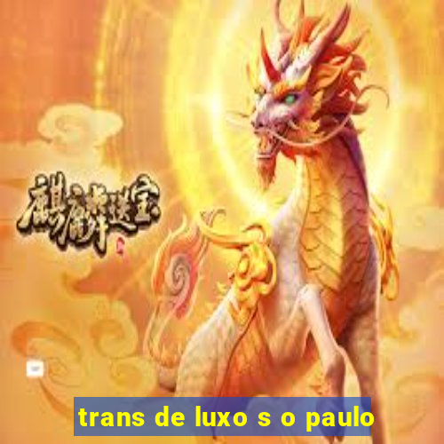 trans de luxo s o paulo